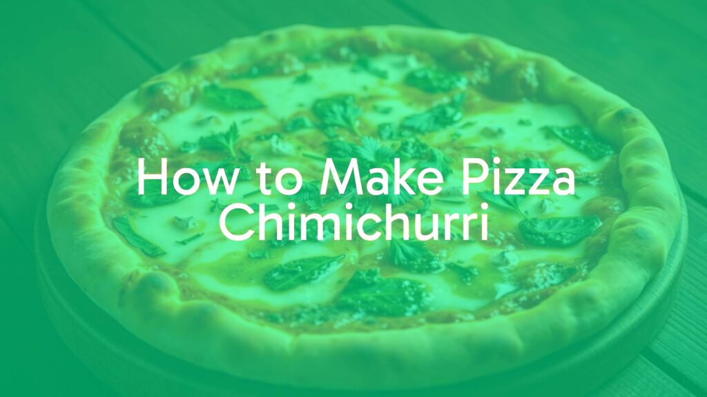 How to Make Pizza Chimichurri