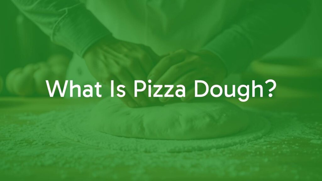 What Is Pizza Dough?