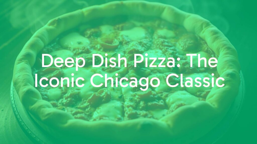 Deep Dish Pizza: The Iconic Chicago Classic