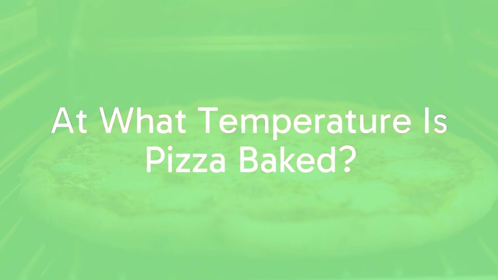 At What Temperature Is Pizza Baked?