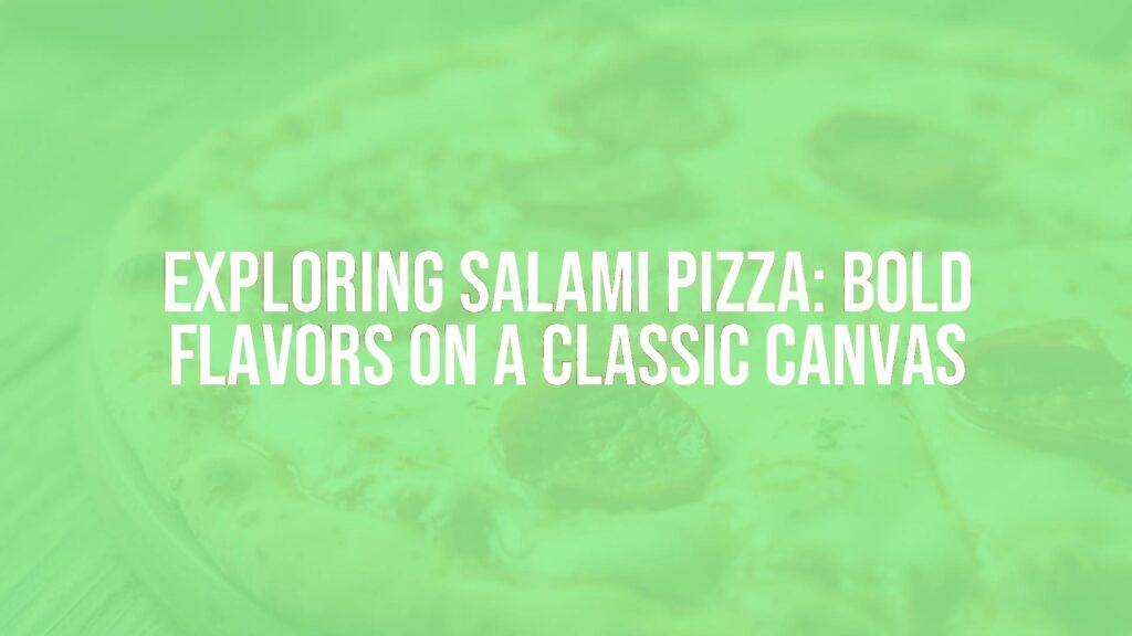 Exploring Salami Pizza: Bold Flavors on a Classic Canvas