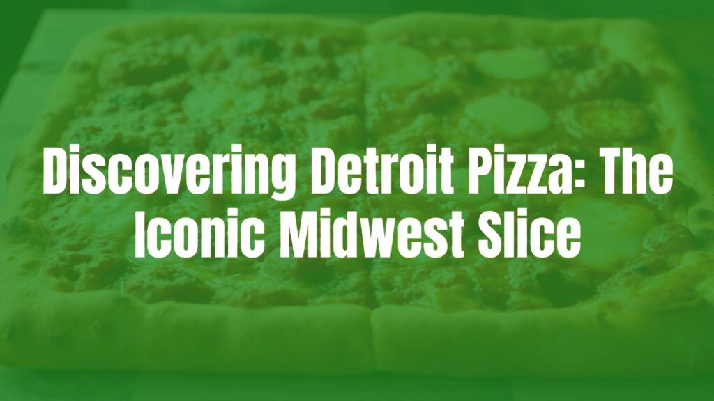 Discovering Detroit Pizza: The Iconic Midwest Slice