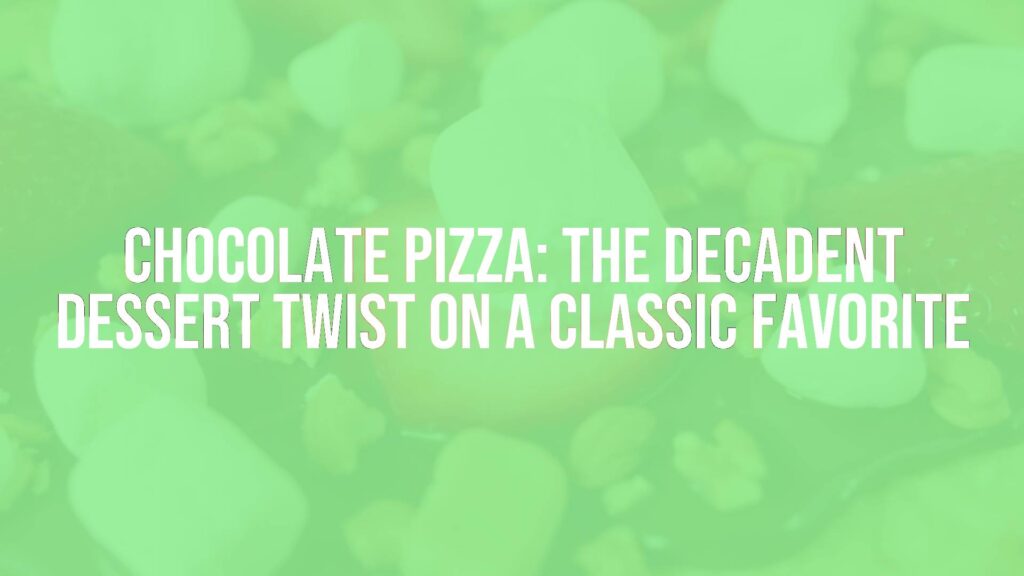 Chocolate Pizza: The Decadent Dessert Twist on a Classic Favorite