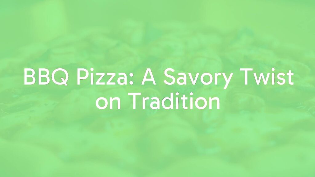 BBQ Pizza: A Savory Twist on Tradition