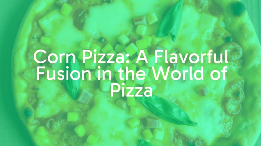 Delicious corn pizza with vibrant kernels, melted cheese, and golden crust, overhead shot, colorful and appetizing.